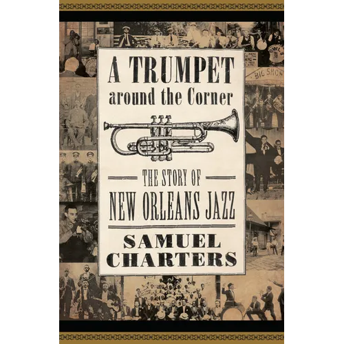 Trumpet Around the Corner: The Story of New Orleans Jazz