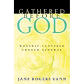 Gathered Before God: Worship-Centered Church Renewal