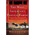 The Most Important Place on Earth: What a Christian Home Looks Like and How to Build One