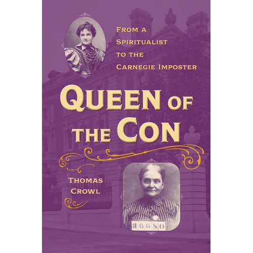 Queen of the Con: From a Spiritualist to the Carnegie Imposter