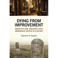 Dying from Improvement: Inquests and Inquiries Into Indigenous Deaths in Custody