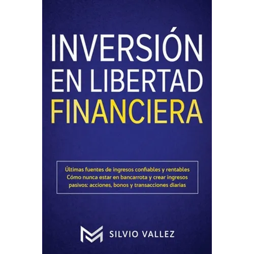 Inversión en libertad financiera: Últimas fuentes de ingresos confiables y rentables cómo nunca estar en bancarrota y crear ingresos pasivos: acciones