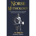 Norse Mythology: A Complete Guide to Norse Mythology, Norse Gods, and Nordic Folklore