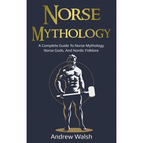 Norse Mythology: A Complete Guide to Norse Mythology, Norse Gods, and Nordic Folklore