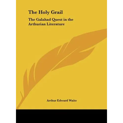 The Holy Grail: The Galahad Quest in the Arthurian Literature