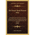 The Prayer Book Reason Why: A Textbook Of Instruction On The History, Doctrines, Usages And Ritual Of The Church, As Suggested By The Offices (189