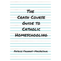 The Crash Course Guide to Catholic Homeschooling