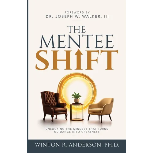 The Mentee Shift: Unlocking the Mindset That Turns Guidance into Greatness