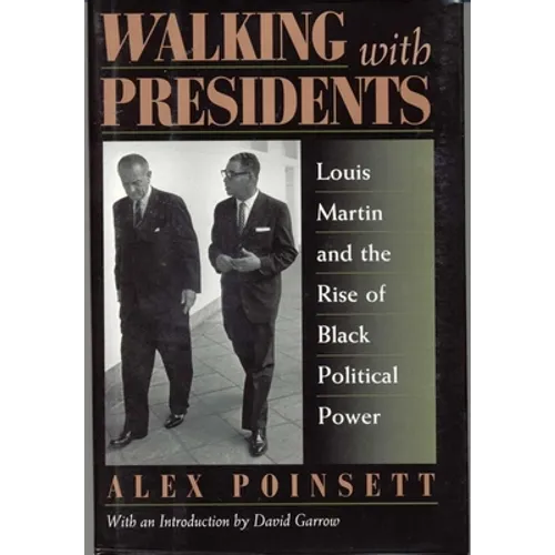 Walking with Presidents: Louis Martin and the Rise of Black Political Power