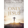 Only Jesus, Updated Edition: What It Really Means to Be Saved
