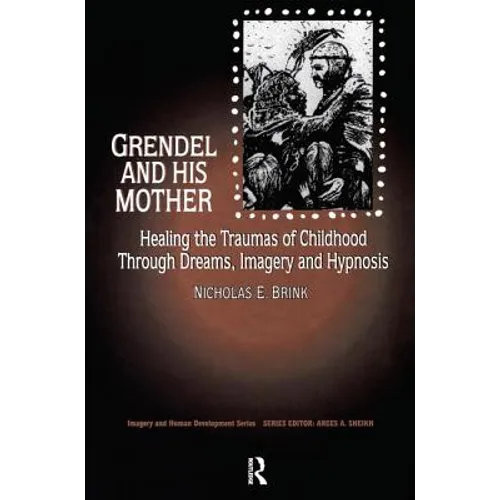 Grendel and His Mother: Healing the Traumas of Childhood Through Dreams, Imagery, and Hypnosis