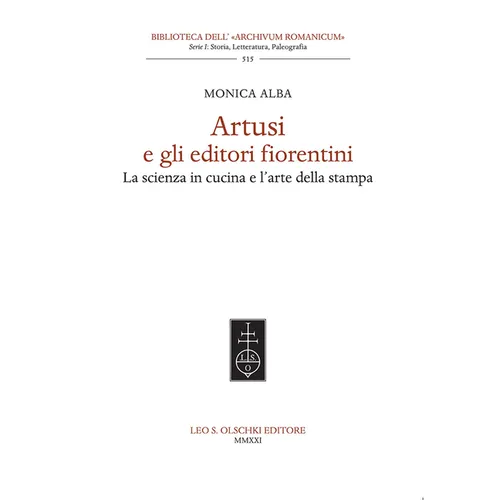 Artusi E Gli Editori Fiorentini: La Scienza in Cucina E l'Arte Della Stampa