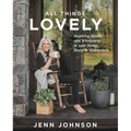 All Things Lovely: Inspiring Health and Wholeness in Your Home, Heart, and Community