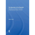 The Bayonets Of The Republic: Motivation And Tactics In The Army Of Revolutionary France, 179194