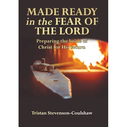 Made Ready in the Fear of the Lord: Preparing the bride of Christ for His return