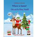 Children's French: Where is Santa. Ou est le Pere Noel: Children's Picture book English-French (Bilingual Edition) (French Edition), Fren