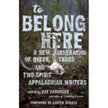 To Belong Here: A New Generation of Queer, Trans, and Two-Spirit Appalachian Writers
