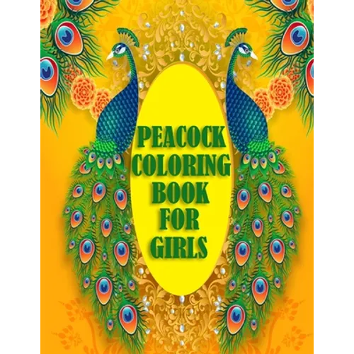 Peacock Coloring Book For Girls: 50 beautiful and amazing peacock design for peacock lovers, A book with mind relaxation and funny book for adults