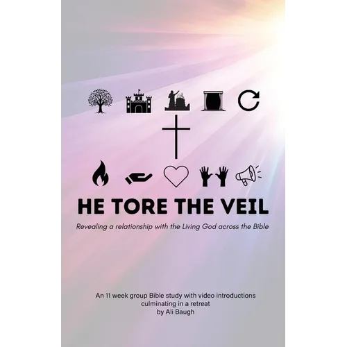 He Tore the Veil: Revealing a Relationship with the Living God across the Bible