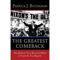 The Greatest Comeback: How Richard Nixon Rose from Defeat to Create the New Majority
