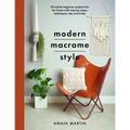 Modern Macrame Style: 20 Stylish Beginner Projects for the Home with Step-By-Steps, Techniques, Tips and Tricks