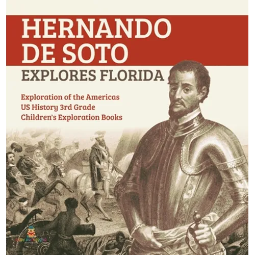 Hernando de Soto Explores Florida Exploration of the Americas US History 3rd Grade Children's Exploration Books