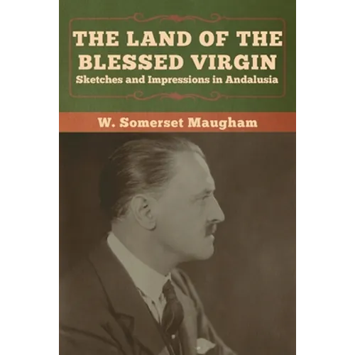 The Land of the Blessed Virgin: Sketches and Impressions in Andalusia