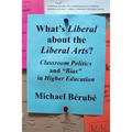 What's Liberal about the Liberal Arts?: Classroom Politics and Bias in Higher Education