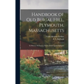 Handbook of Old Burial Hill, Plymouth, Massachusetts: Its History, Its Famous Dead, and Its Quaint Epitaphs