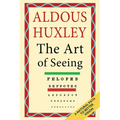 The Art of Seeing (The Collected Works of Aldous Huxley)