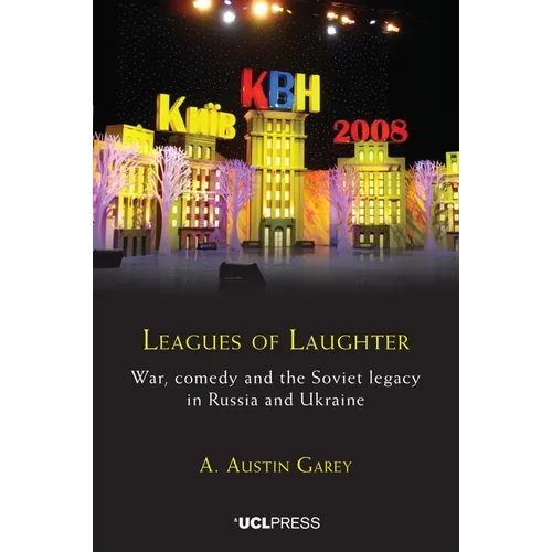 Leagues of Laughter: War, Comedy and the Soviet Legacy in Russia and Ukraine