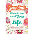 Grandma, I Want to Hear About Your Life: A Grandmother's Gift to Share Her Stories and Precious Memories