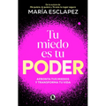 Tu Miedo Es Tu Poder: Afronta Tus Miedos Y Transforma Tu Vida / Your Own Fear Is You R Power