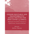 Gender Equitable and Transformative Social Policies for Post COVID-19 Africa: : Mapping the Social Policy Landscape in Uganda, Kenya, Tanzania and Rwa