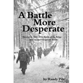 A Battle More Desperate: December 1944 - The Battle of the Bulge . . . and Another Desperate Battle