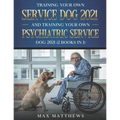 Training Your Own Service Dog 2021 And Training Your Own Psychiatric Service Dog 2021 (2 Books In 1)