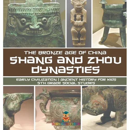 Shang and Zhou Dynasties: The Bronze Age of China - Early Civilization Ancient History for Kids 5th Grade Social Studies