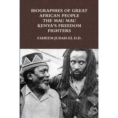 Biographies of Great African People the Mau Mau Kenyan's Freedom Fighters