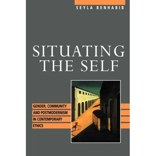 Situating the Self: Gender, Community, and Postmodernism in Contemporary Ethics