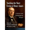 Teaching the Short Fiction of Henry James: Critical and Pedagogical Essays
