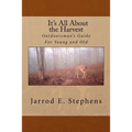 It's All About the Harvest: Outdoorsman's Guide for Young and Old
