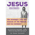 Jesus: The Strategic Life and Mission of the Messiah and His Movement, Volume 1: A Handbook