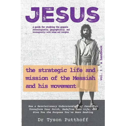 Jesus: The Strategic Life and Mission of the Messiah and His Movement, Volume 1: A Handbook