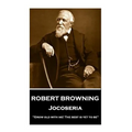 Robert Browning - Jocoseria: "Grow old with me! The best is yet to be"