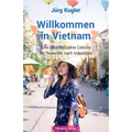 Willkommen in Vietnam: Eine unterhaltsame Lektüre für Reisende nach Indochina