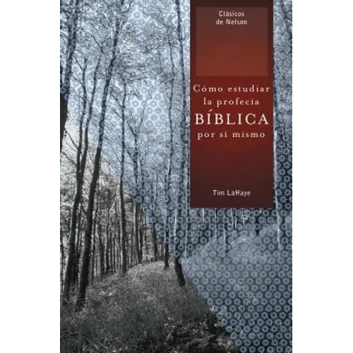 El Como Estudiar la Profecia Biblica Por Si Mismo = Understanding Bible Prophecy for Yourself = Understanding Bible Prophecy for Yourself = Understand