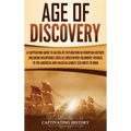 Age of Discovery: A Captivating Guide to an Era of Exploration in European History, Including Discoveries Such as Christopher Columbus' Voyages to the