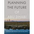 Planning the Future of Abu Dhabi: A Canadian-Emirati Collaboration for Sustainable Urbanism