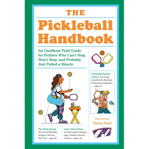 The Pickleball Handbook: An Unofficial Field Guide for Picklers Who Can't Stop, Won't Stop, and Probably Just Pulled a Muscle