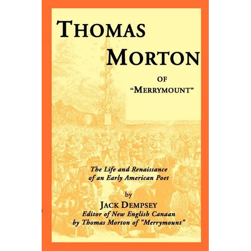 Thomas Morton of "Merrymount": The Life and Renaissance of an Early American Poet
